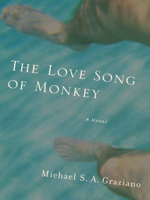 Title details for The Love Song of Monkey by Michael S. A. Graziano - Available